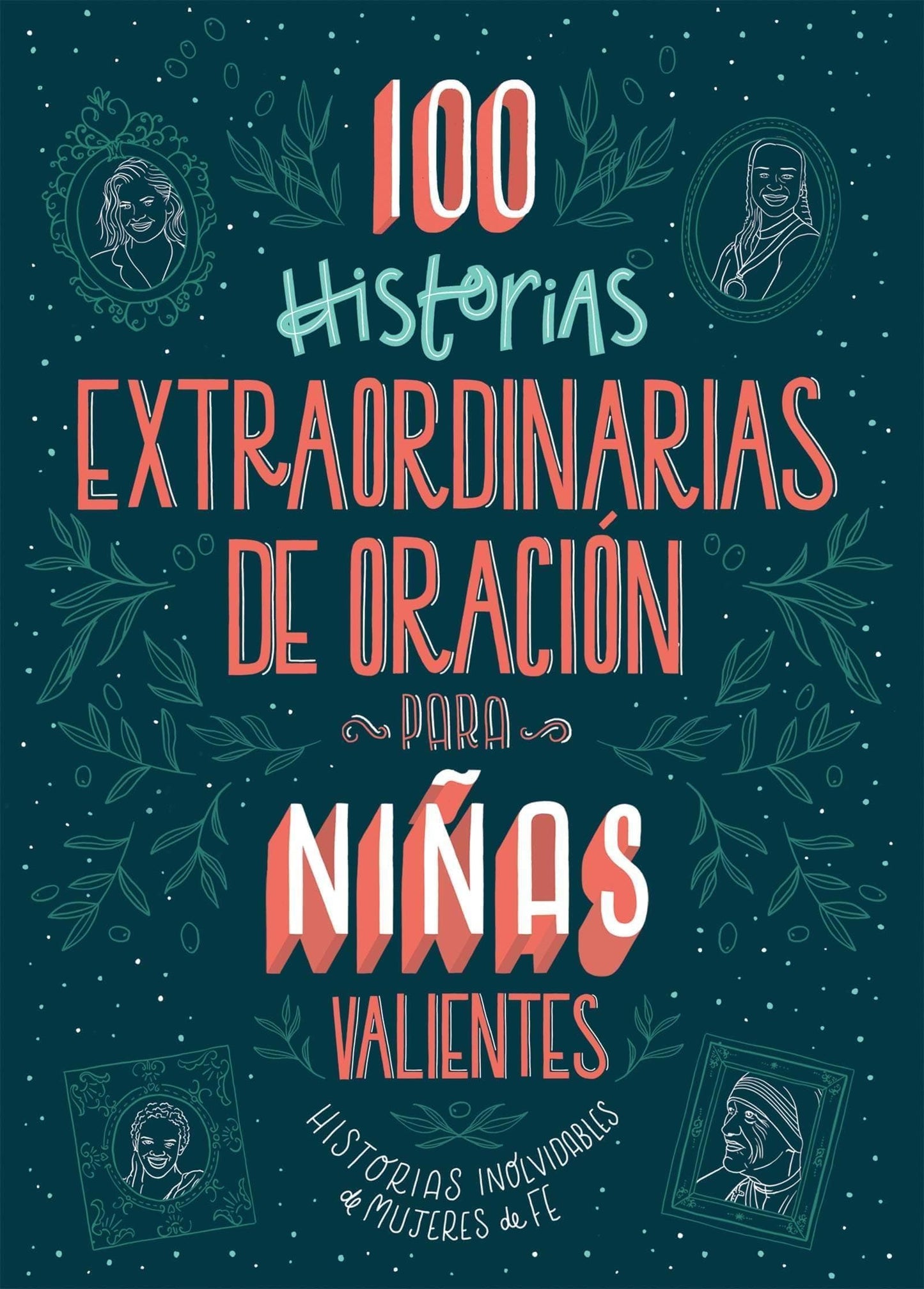 100 Historias extraordinarias de oracion Para Niñas Valientes Historias inolvidables sobre mujeres de fe