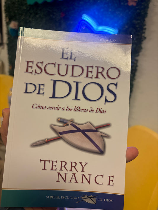 El Escudero de Dios Como servir a los líderes de Dios Tomo 1