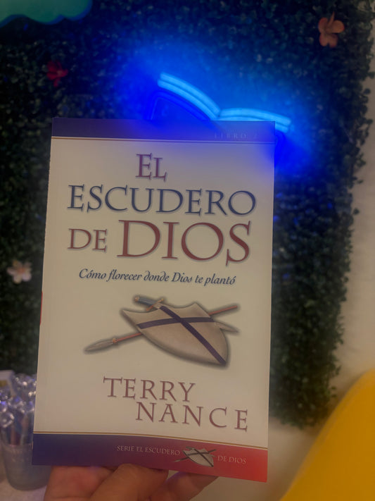El Escudero de Dios Como florecer donde Dios te plantó. Tomo 2